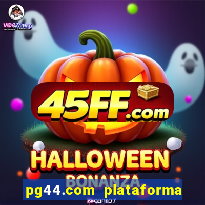 pg44.com plataforma de jogos